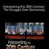 Interpreting the 20th Century: The Struggle Over Democracy