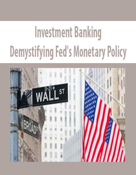 [Download Now] Investment Banking – Demystifying Fed’s Monetary Policy