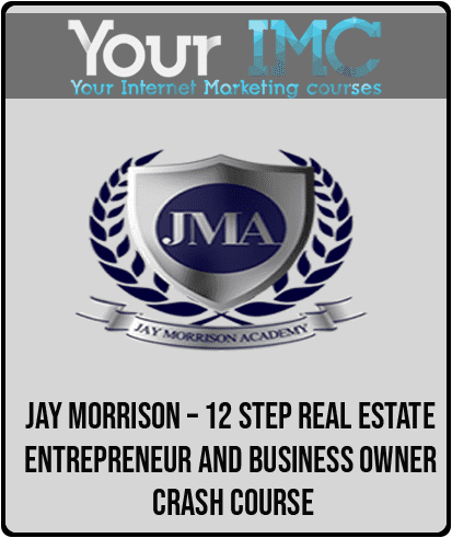 [Download Now] JAY MORRISON – 12 Step Real Estate Entrepreneur and Business Owner Crash Course