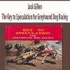 [Download Now] Jack Gillen – The Key to Speculation for Greyhound Dog Racing