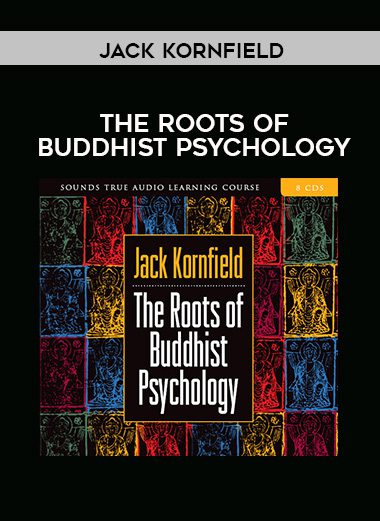 Jack Kornfield – THE ROOTS OF BUDDHIST PSYCHOLOGY