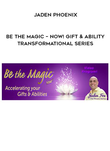 Jaden Phoenix – Be the Magic – NOW! Gift & Ability Transformational Series