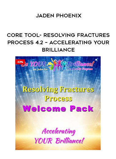 Jaden Phoenix – CORE TOOL- Resolving Fractures Process 4.2 – Accelerating Your Brilliance