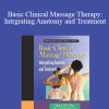 Jame H. Clay & David M. Pounds - Basic Clinical Massage Therapy: Intrgrating Anatomy and Treatment