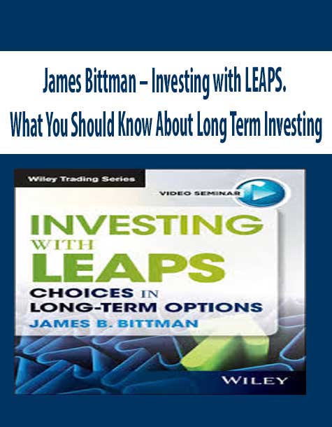 James Bittman – Investing with LEAPS. What You Should Know About Long Term Investing