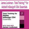 [Pre-Order] James Lockman - Total Training™ for Adobe® InDesign® CS4: Essentials