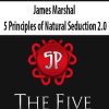 [Download Now] James Marshal – 5 Principles of Natural Seduction 2.0