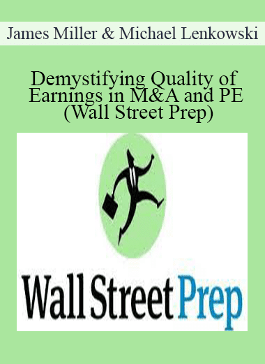 James Miller & Michael Lenkowski - Demystifying Quality of Earnings in M&A and PE (Wall Street Prep)