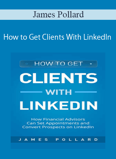 James Pollard - How to Get Clients With LinkedIn