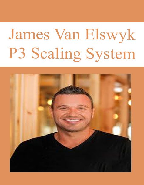 [Download Now] James Van Elswyk – P3 Scaling System