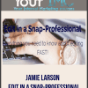 Jamie Larson – Edit In A Snap-Professional