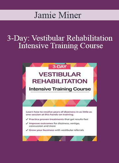 Jamie Miner - 3-Day: Vestibular Rehabilitation Intensive Training Course