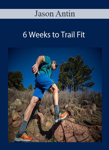 Jason Antin - 6 Weeks to Trail Fit