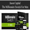 [Download Now] Jason Capital – The Millionaire Switch For Men