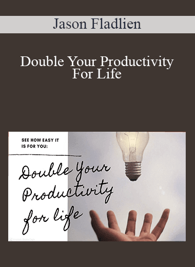 Jason Fladlien - Double Your Productivity For Life