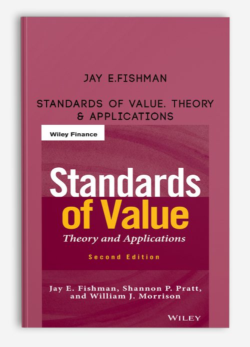 Jay E.Fishman – Standards of Value. Theory & Applications