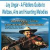 [Pre-Order] Jay Ungar - A Fiddlers Guide to Waltzes