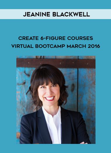 Create 6-Figure Courses Virtual Bootcamp March 2016 - Jeanine Blackwell