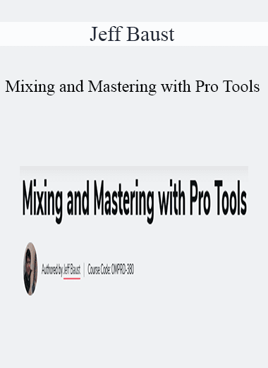 Jeff Baust - Mixing and Mastering with Pro Tools