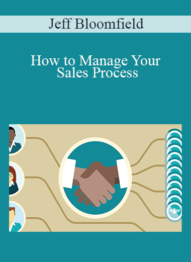 Jeff Bloomfield - How to Manage Your Sales Process