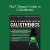 [Download Now] Jeff Cowan – The Ultimate Guide to Calisthenics