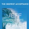 Jeff Foster – THE DEEPEST ACCEPTANCE