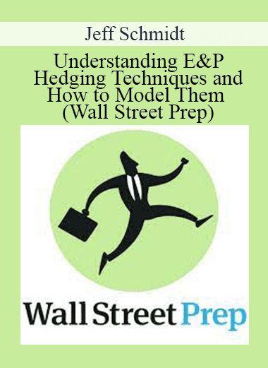 Jeff Schmidt - Understanding E&P Hedging Techniques and How to Model Them (Wall Street Prep)