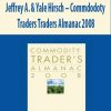 Jeffrey A. & Yale Hirsch – Commdodoty Traders Traders Almanac 2008