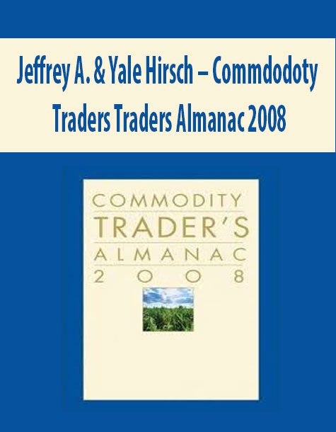 Jeffrey A. & Yale Hirsch – Commdodoty Traders Traders Almanac 2008