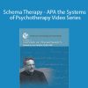 Jeffrey E. Young PhD - Schema Therapy - APA the Systems of Psychotherapy Video Series