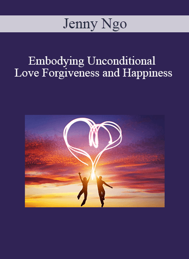 Jenny Ngo - Embodying Unconditional Love Forgiveness and Happiness