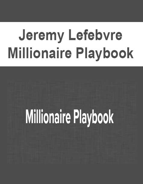 [Download Now] Jeremy Lefebvre - Millionaire Playbook