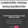 [Download Now] Jerry Banfield with EDUfyre - YouTube Bumper Advertising in Google AdWords for Video!