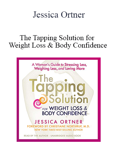 Jessica Ortner - The Tapping Solution for Weight Loss & Body Confidence