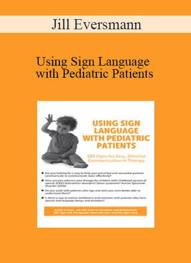 Jill Eversmann - Using Sign Language with Pediatric Patients: 100 Signs for Easy