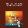 Jim Rohn - The Day That Turns Your Life Around