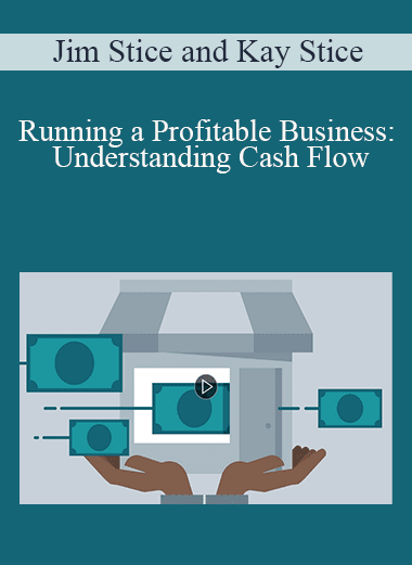 Jim Stice and Kay Stice - Running a Profitable Business: Understanding Cash Flow