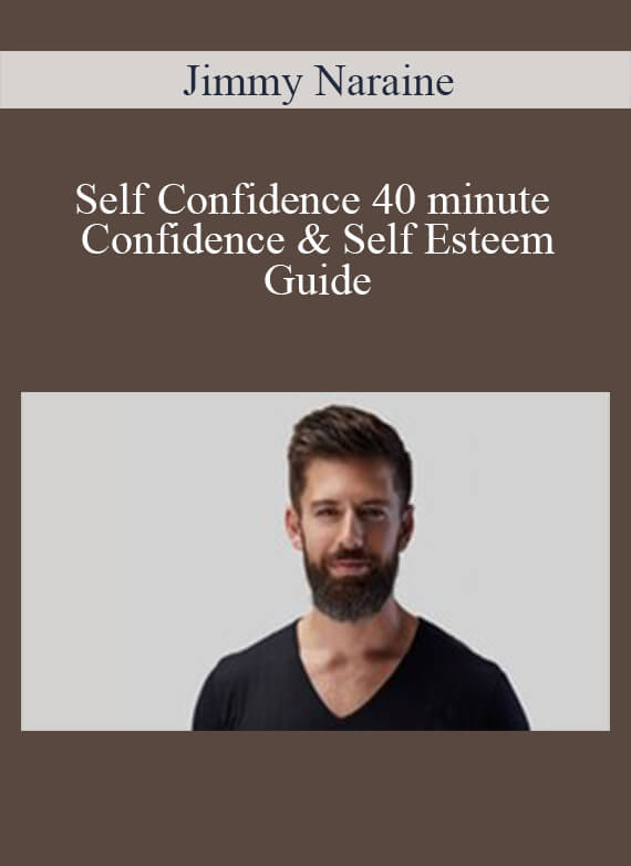 Jimmy Naraine – Self Confidence 40 minute Confidence & Self Esteem Guide