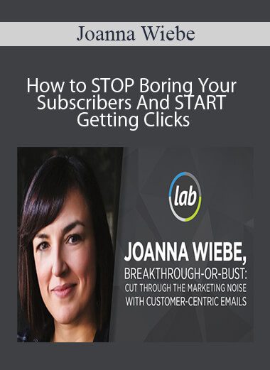 Joanna Wiebe - How to STOP Boring Your Subscribers And START Getting Clicks