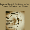 Joe Dispenza - Breaking Habits & Addictions - A New Program for Making New Choices