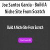 [Download Now] Joe Santos Garcia - Build A Niche Site From Scratch