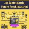 [Download Now] Joe Santos Garcia - Future-Proof Javascript