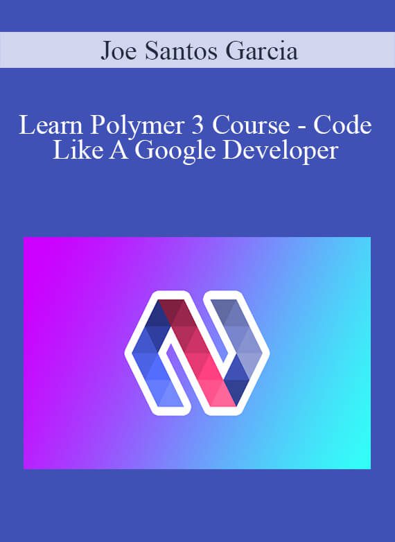 [Download Now] Joe Santos Garcia - Learn Polymer 3 Course - Code Like A Google Developer