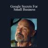 Joe White - Google Secrets For Small Business