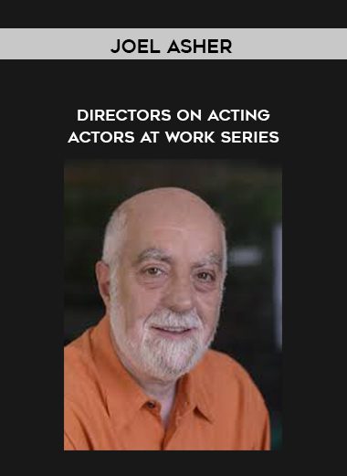 Directors on Acting - Actors At Work Series - Joel Asher