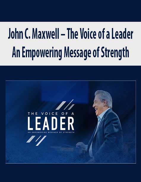 [Download Now] John C. Maxwell – The Voice of a Leader: An Empowering Message of Strength