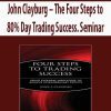 John Clayburg – The Four Steps to 80% Day Trading Success. Seminar