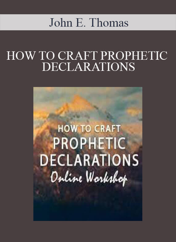 [Download Now] John E. Thomas - HOW TO CRAFT PROPHETIC DECLARATIONS