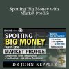 [Download Now] John Kepler - Spotting Big Money with Market Profile