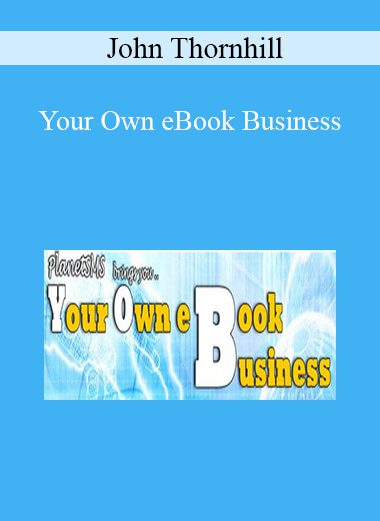 John Thornhill - Your Own eBook Business